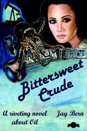 Cover image for Bittersweet Crude: A Riveting Novel About Oil