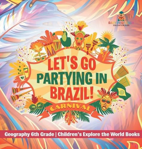 Cover image for Let's Go Partying in Brazil! Geography 6th Grade Children's Explore the World Books