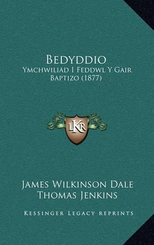 Cover image for Bedyddio: Ymchwiliad I Feddwl y Gair Baptizo (1877)