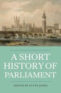 Cover image for A Short History of Parliament: England, Great Britain, the United Kingdom, Ireland and Scotland