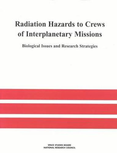 Radiation Hazards to Crews of Interplanetary Missions: Biological Issues and Research Strategies