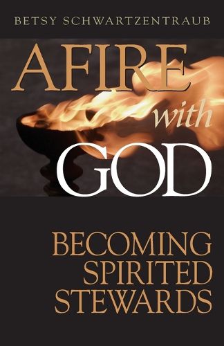 Cover image for Afire with God: Becoming Spirited Stewards