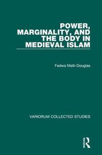 Cover image for Power, Marginality, and the Body in Medieval Islam