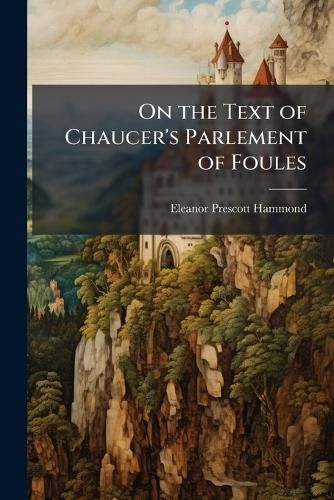 Cover image for On the Text of Chaucer's Parlement of Foules