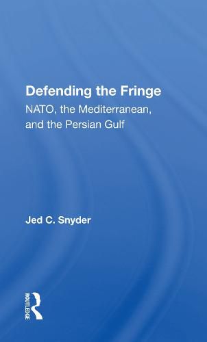 Cover image for Defending the Fringe: NATO, the Mediterranean, and the Persian Gulf