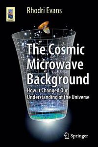 Cover image for The Cosmic Microwave Background: How It Changed Our Understanding of the Universe