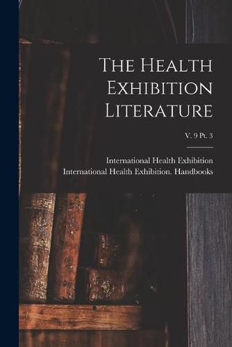 Cover image for The Health Exhibition Literature; v. 9 pt. 3