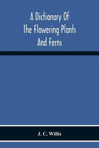 Cover image for A Dictionary Of The Flowering Plants And Ferns