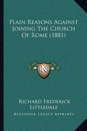 Cover image for Plain Reasons Against Joining the Church of Rome (1881)