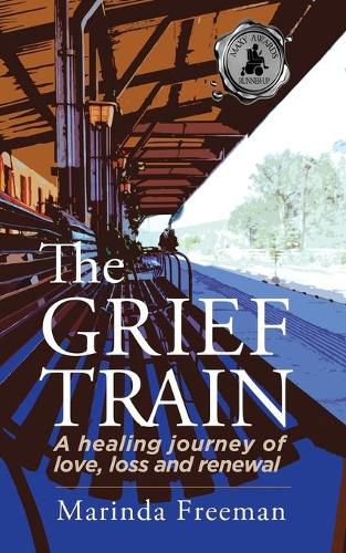 Cover image for The Grief Train: A Healing Journey of Love, Loss and Renewal