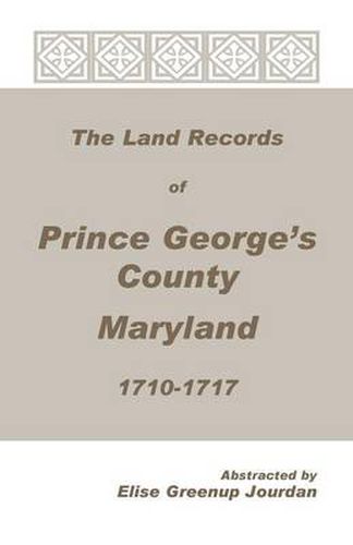 Cover image for The Land Records of Prince George's County, Maryland, 1710-1717