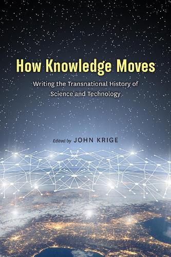 Cover image for How Knowledge Moves: Writing the Transnational History of Science and Technology