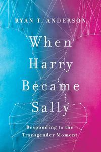Cover image for When Harry Became Sally: Responding to the Transgender Moment