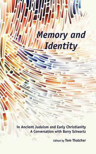 Cover image for Memory and Identity in Ancient Judaism and Early Christianity: A Conversation with Barry Schwartz