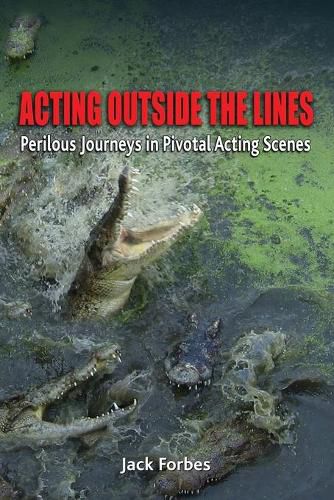 Cover image for Acting Outside the Lines: Perilous Journeys in Pivotal Acting Scenes