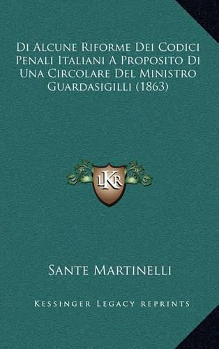 Cover image for Di Alcune Riforme Dei Codici Penali Italiani a Proposito Di Una Circolare del Ministro Guardasigilli (1863)