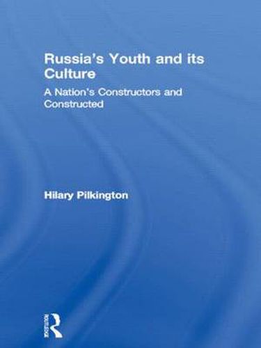 Cover image for Russia's Youth and its Culture: A Nation's Constructors and Constructed