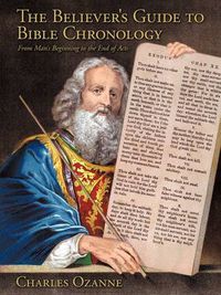 Cover image for The Believer's Guide to Bible Chronology: From Man's Beginning to the End of Acts