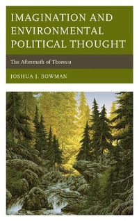 Cover image for Imagination and Environmental Political Thought: The Aftermath of Thoreau