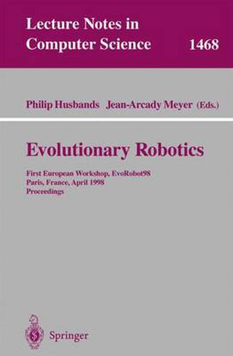 Cover image for Evolutionary Robotics: First European Workshop, EvoRobot 98, Paris, France, April 16-17, 1998, Proceedings