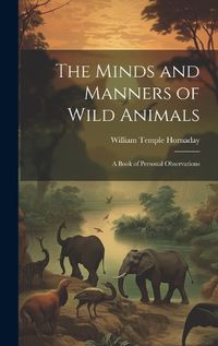 Cover image for The Minds and Manners of Wild Animals