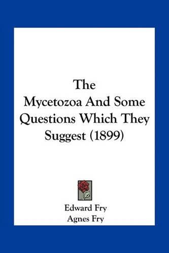 The Mycetozoa and Some Questions Which They Suggest (1899)