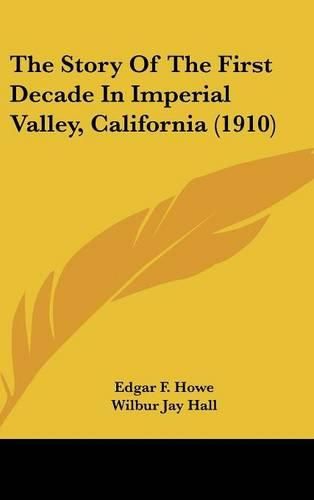 Cover image for The Story of the First Decade in Imperial Valley, California (1910)