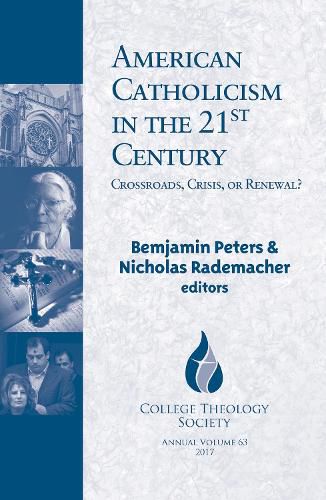 American Catholicism in the 21st Century: Crossroads, Crisis, or Renewal?