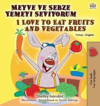 Cover image for I Love to Eat Fruits and Vegetables (Turkish English Bilingual Book for Kids)