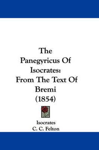 Cover image for The Panegyricus Of Isocrates: From The Text Of Bremi (1854)