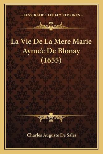 La Vie de La Mere Marie Aymea Acentsacentsa A-Acentsa Acentse de Blonay (1655)