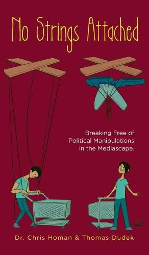 Cover image for No Strings Attached: How to Break Free of Political Manipulations in the Mediascape