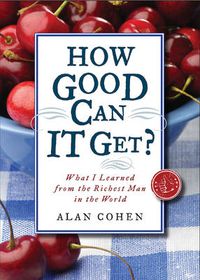 Cover image for How Good Can It Get?: What I Learned from the Richest Man in the World