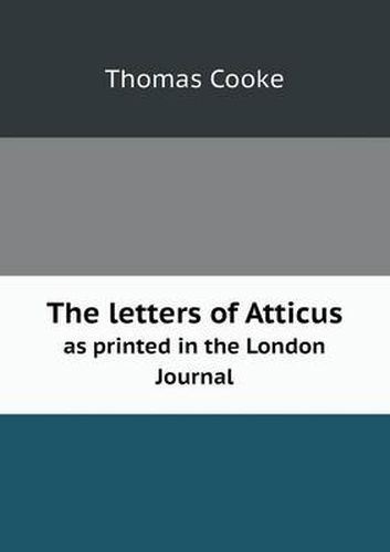 Cover image for The letters of Atticus as printed in the London Journal