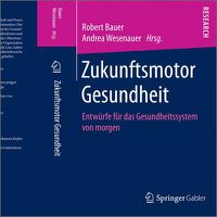 Cover image for Zukunftsmotor Gesundheit: Entwurfe fur das Gesundheitssystem von morgen