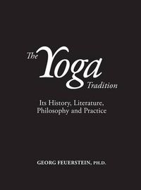 Cover image for The Yoga Tradition - Hardback Deluxe Edition: its History, Literature, Philosophy and Practice