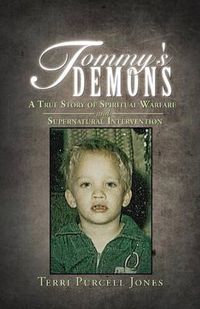 Cover image for Tommy's Demons: A True Story of Spiritual Warfare and Supernatural Intervention