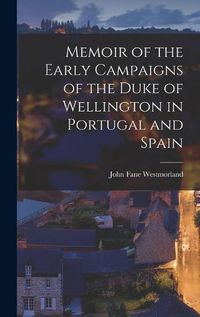 Cover image for Memoir of the Early Campaigns of the Duke of Wellington in Portugal and Spain