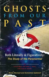 Cover image for Ghosts from Our Past: Both Literally and Figuratively: The Study of the Paranormal