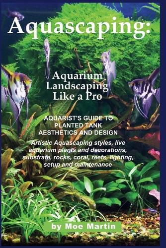 Cover image for Aquascaping: Aquarium Landscaping Like a Pro: Aquarist's Guide to Planted Tank Aesthetics and Design