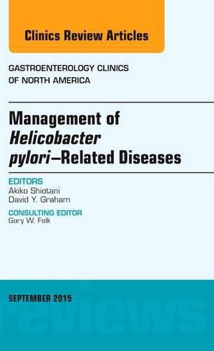 Cover image for Management of Helicobacter pylori-Related Diseases, An Issue of Gastroenterology Clinics of North America