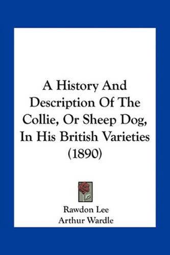 A History and Description of the Collie, or Sheep Dog, in His British Varieties (1890)