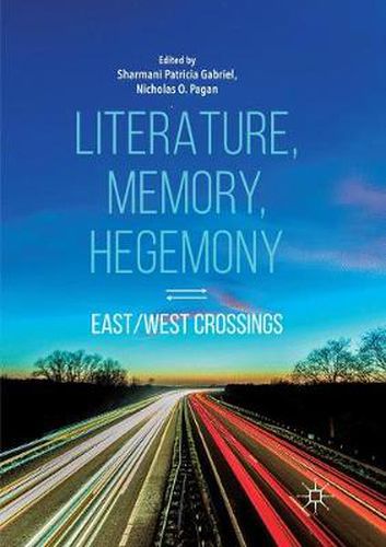 Cover image for Literature, Memory, Hegemony: East/West Crossings