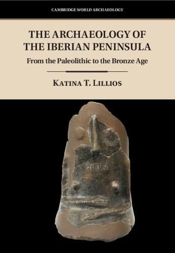 Cover image for The Archaeology of the Iberian Peninsula: From the Paleolithic to the Bronze Age