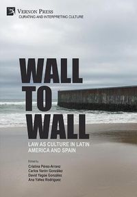 Cover image for Wall to Wall: Law as Culture in Latin America and Spain