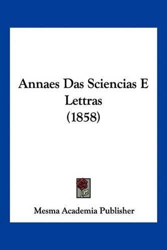 Cover image for Annaes Das Sciencias E Lettras (1858)