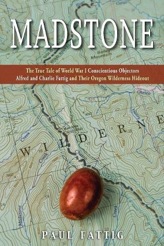 Cover image for Madstone: The True Tale of World War I Conscientious Objectors Alfred and Charlie Fattig and Their Oregon Wilderness Hideout