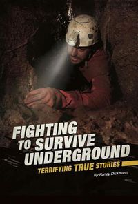 Cover image for Fighting to Survive Underground: Terrifying True Stories