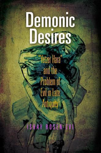 Cover image for Demonic Desires: Yetzer Hara  and the Problem of Evil in Late Antiquity