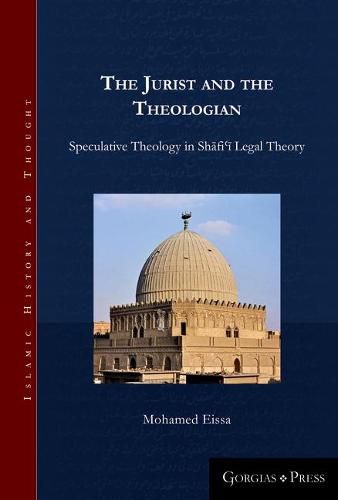 Cover image for The Jurist and the Theologian: Speculative Theology in Shafi'i Legal Theory